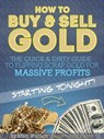 How to Buy & Sell Gold: The Quick & Dirty Guide to Flipping Scrap Gold For Massive Profits .. Starting Tonight! - Matt Wallace - 9781476287089