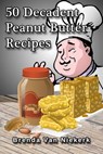 50 Decadent Peanut Butter Recipes - Brenda Van Niekerk - 9781476318189