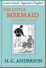 Learn French! Apprends l'Anglais! THE LITTLE MERMAID AND OTHER TALES - Hans Christian Anderson - 9781476323626
