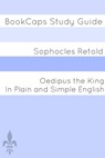 Oedipus the King In Plain and Simple English - BookCaps - 9781476325743