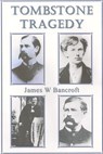 Tombstone Tragedy - James W Bancroft - 9781476329789