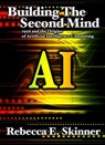 Building the Second Mind: 1956 and the Origins of Artificial Intelligence Computing - Rebecca Skinner - 9781476357638