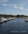 Kill Me Once Again - Wayne White - 9781476370194