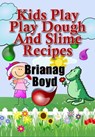 Kids Play: Play Dough And Slime Recipes - Brianag Boyd - 9781476370927