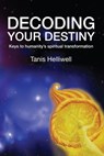 Decoding Your Destiny: Keys to Humanity's Spiritual Transformation - Tanis Helliwell - 9781476401546