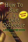 How To Sue A Debt Collector - J. Jacobs - 9781476411385