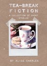 Tea-break Fiction - Alice Charles - 9781476418872