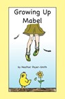 Growing Up Mabel - Heather Payer-Smith - 9781476420202