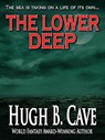 The Lower Deep - Hugh B. Cave - 9781476425764