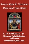 Prayer Steps to Christmas: Daily Quiet Time Edition - L.G. Parkhurst - 9781476435572