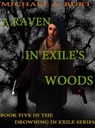 A Raven In Exile's Woods - Michael A. Burt - 9781476474564
