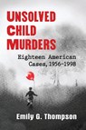 Unsolved Child Murders - Emily G. Thompson - 9781476670003
