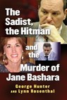 The Sadist, the Hitman and the Murder of Jane Bashara - George Hunter ; Lynn Rosenthal - 9781476672700