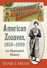 American Zouaves, 1859-1959 - MILLER,  Daniel J. - 9781476677262