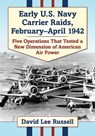 Early U.S. Navy Carrier Raids, February-April 1942 - David Lee Russell - 9781476678467