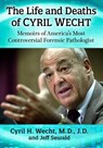 The Life and Deaths of Cyril Wecht - Cyril H. Wecht ; Jeff Sewald - 9781476684246