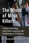 The Minds of Mass Killers - P. Shavaun Scott - 9781476684475