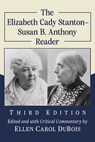 The Elizabeth Cady Stanton-Susan B. Anthony Reader, 3d ed. - Elizabeth Cady Stanton ; Susan B. Anthony - 9781476686967