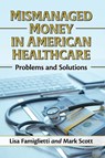 Mismanaged Money in American Healthcare - Lisa Famiglietti ; Mark Scott - 9781476687452