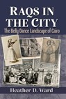 Raqs in the City - Heather D. Ward - 9781476690308