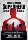 Understanding Superhero Comic Books - Alex Grand - 9781476690391