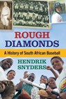 Rough Diamonds: A History of South African Baseball - Hendrik Snyders - 9781476691138