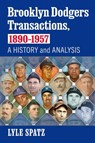 Brooklyn Dodgers Transactions, 1890-1957 - Lyle Spatz - 9781476693309