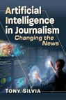 Artificial Intelligence in Journalism - Tony Silvia - 9781476694085