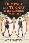 Dempsey and Tunney in the Roaring Twenties - Lew Freedman - 9781476695556