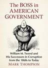 The Boss in American Government - Mark Thompson - 9781476698533