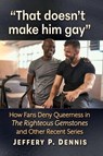 "That doesn't make him gay" - Jeffery P Dennis - 9781476698595