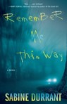 Remember Me This Way - Sabine Durrant - 9781476716336