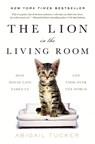 The Lion in the Living Room - Abigail Tucker - 9781476738246