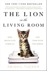 The Lion in the Living Room - Abigail Tucker - 9781476738253