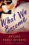 WHAT WE BECOME - Arturo Perez-Reverte - 9781476751993