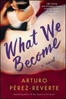 WHAT WE BECOME - Arturo Perez-Reverte - 9781476751993