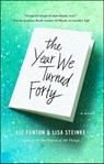 The Year We Turned Forty - Liz Fenton ; Lisa Steinke - 9781476763453