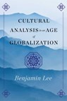 Cultural Analysis in an Age of Globalization - Benjamin Lee - 9781476774954