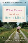 What Comes Next and How to Like It - Abigail Thomas - 9781476785066