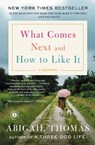 What Comes Next and How to Like It - Abigail Thomas - 9781476785073
