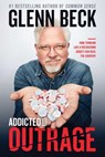 Addicted to Outrage - Glenn Beck - 9781476798929