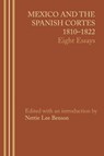 Mexico and the Spanish Cortes, 1810-1822 - Nettie Lee Benson - 9781477304037