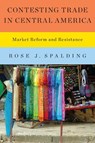 Contesting Trade in Central America - Rose J. Spalding - 9781477307649