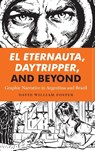 El Eternauta, Daytripper, and Beyond - David William Foster - 9781477310847