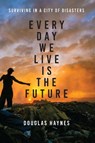 Every Day We Live Is the Future - Douglas Haynes - 9781477313121