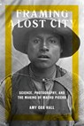 Framing a Lost City - Amy Cox Hall - 9781477313701