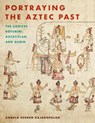 Portraying the Aztec Past - Angela Herren Rajagopalan - 9781477316078