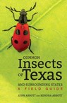 Common Insects of Texas and Surrounding States - John C. Abbott ; Kendra Abbott - 9781477322376