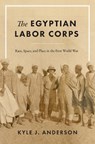 The Egyptian Labor Corps - Kyle J. Anderson - 9781477324547