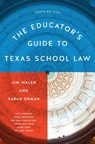 The Educator's Guide to Texas School Law - Jim Walsh ; Sarah Orman - 9781477324721